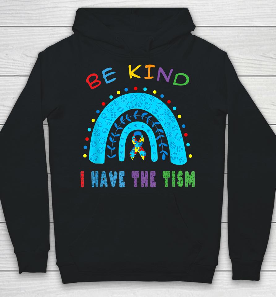 Be Kind I Have The Tism Rainbow Hoodie