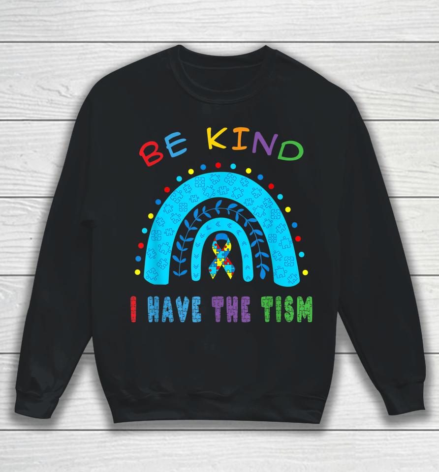 Be Kind I Have The Tism Rainbow Sweatshirt