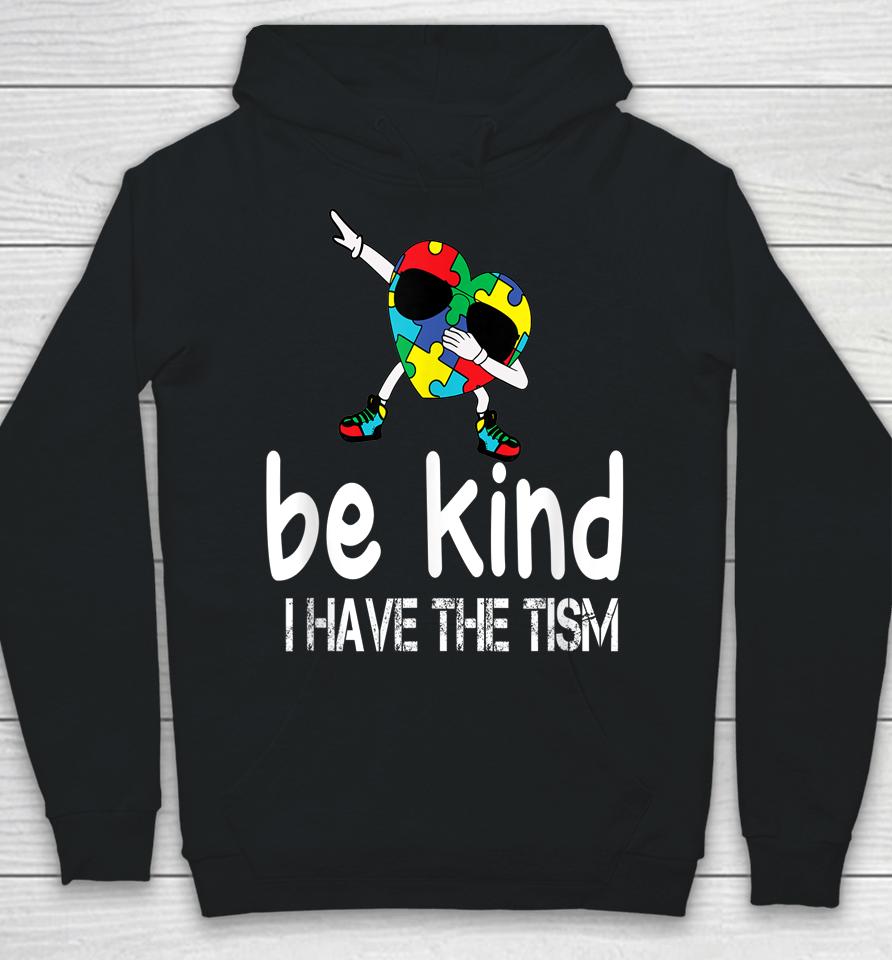 Be Kind I Have The Tism Hoodie