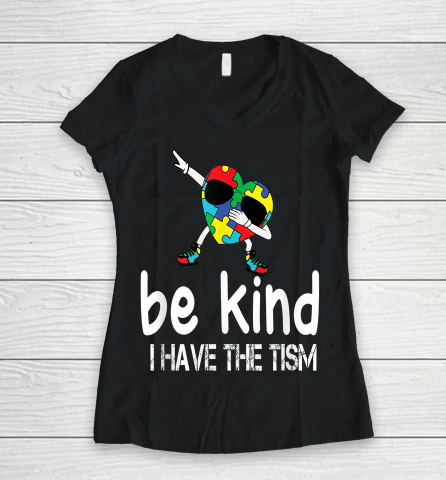 Be Kind I Have The Tism Women V-Neck T-Shirt