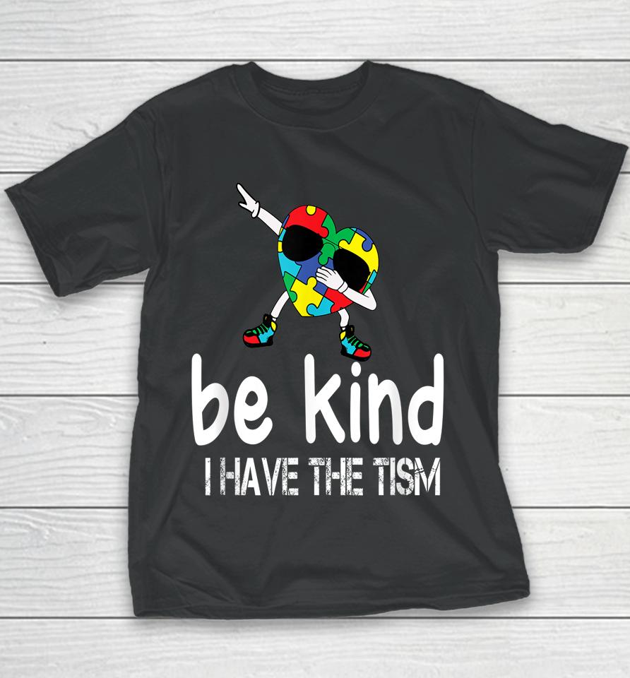 Be Kind I Have The Tism Youth T-Shirt