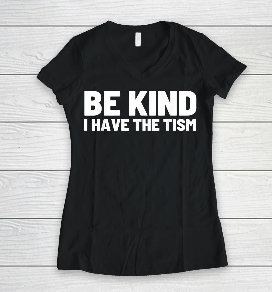 Be Kind I Have The Tism Women V-Neck T-Shirt