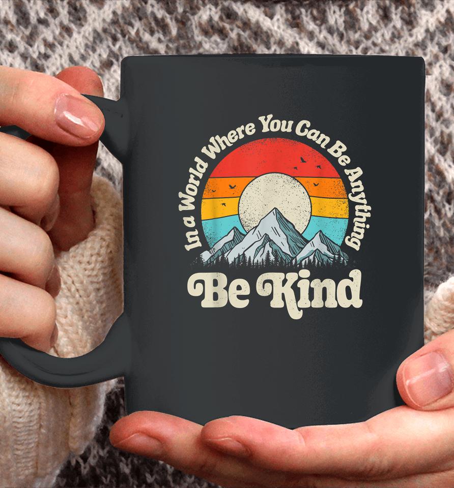 Be Kind In A World Where You Can Be Anything Kindness Retro Coffee Mug