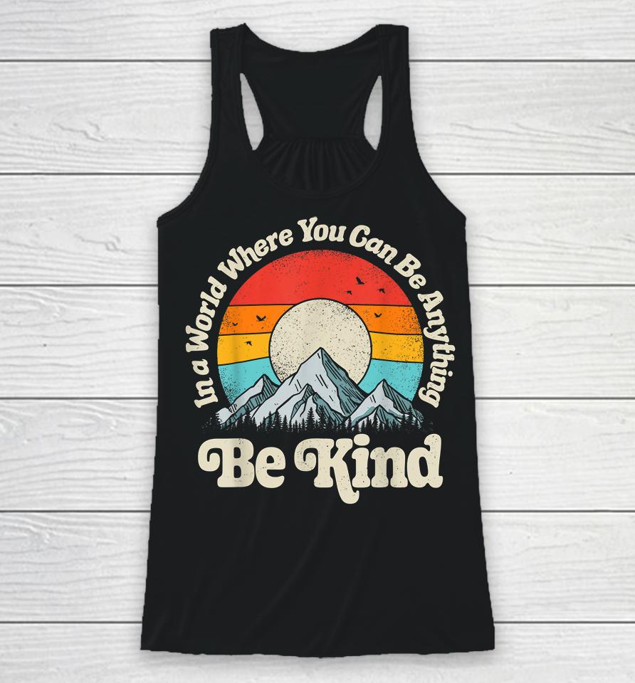 Be Kind In A World Where You Can Be Anything Kindness Retro Racerback Tank