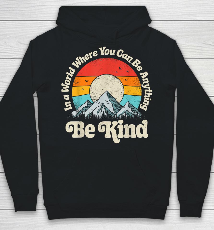 Be Kind In A World Where You Can Be Anything Kindness Retro Hoodie