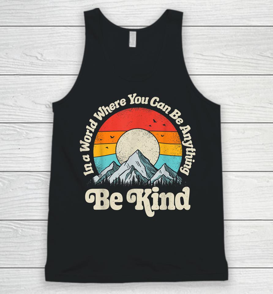 Be Kind In A World Where You Can Be Anything Kindness Retro Unisex Tank Top
