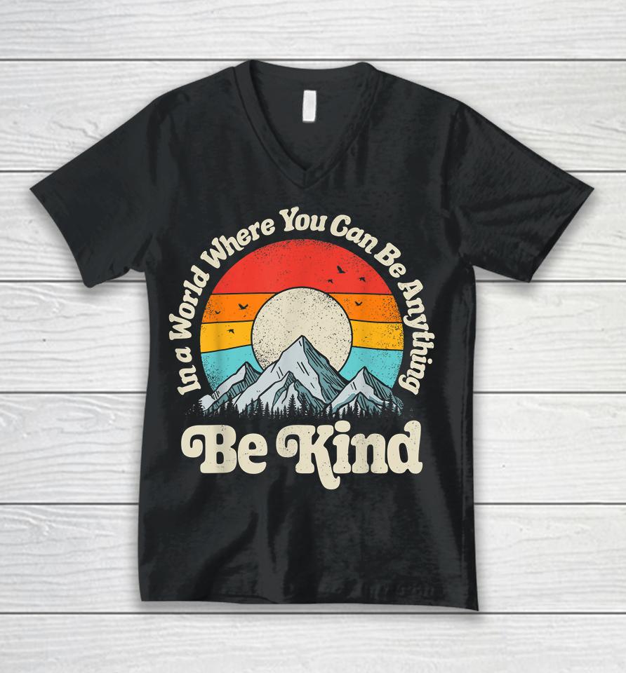 Be Kind In A World Where You Can Be Anything Kindness Retro Unisex V-Neck T-Shirt