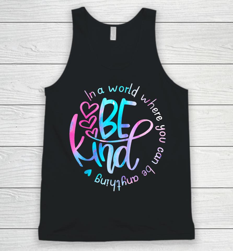 Be Kind In A World Where You Can Be Anything Kindness Unisex Tank Top