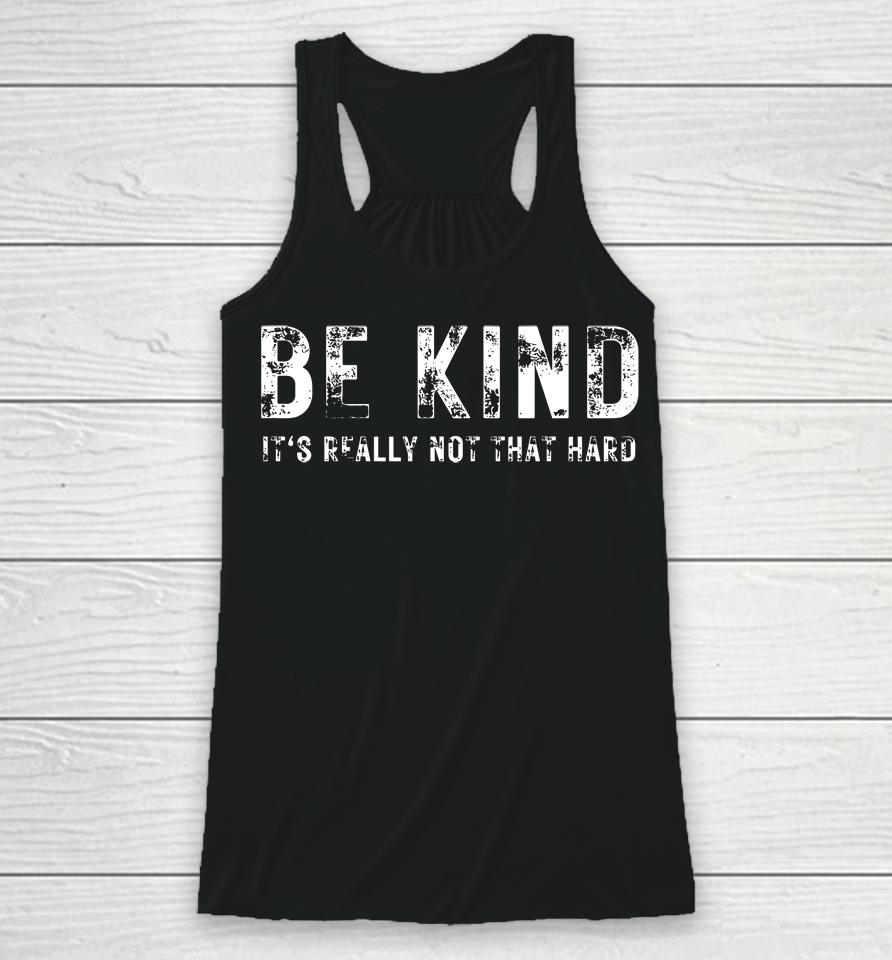 Be Kind It's Really Not That Hard Racerback Tank