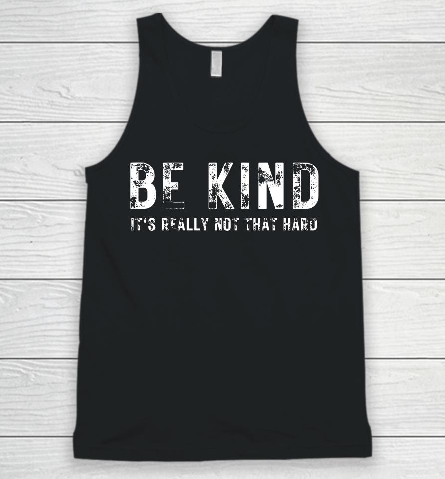 Be Kind It's Really Not That Hard Unisex Tank Top