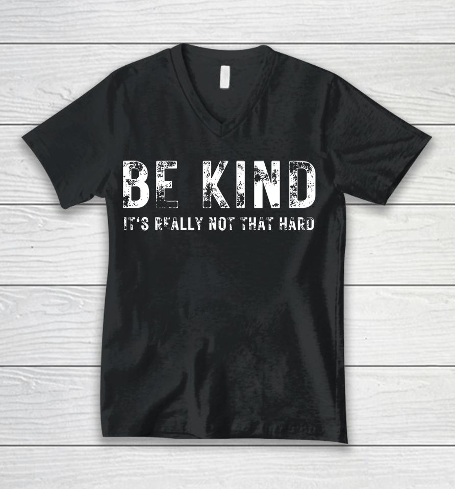 Be Kind It's Really Not That Hard Unisex V-Neck T-Shirt