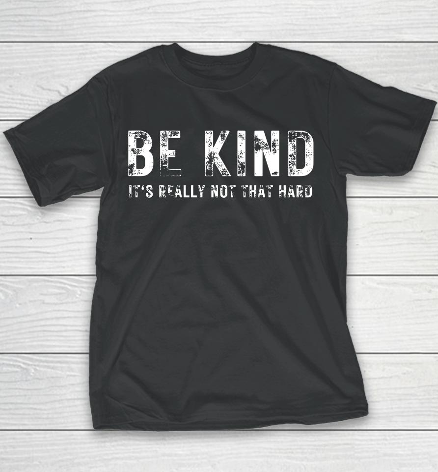 Be Kind It's Really Not That Hard Youth T-Shirt