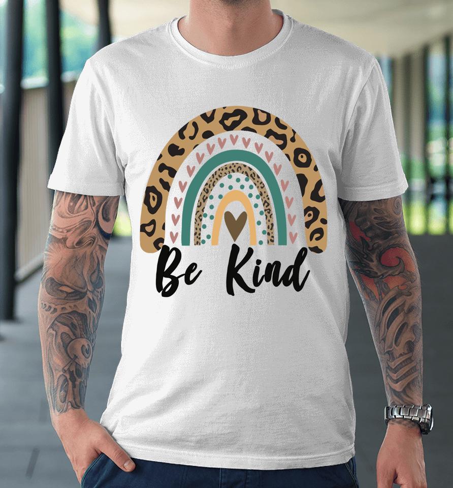 Be Kind Leopard Rainbow Kindness Inspirational Girls Be Kind Premium T-Shirt