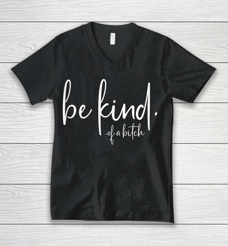 Be Kind Of A Bitch Unisex V-Neck T-Shirt