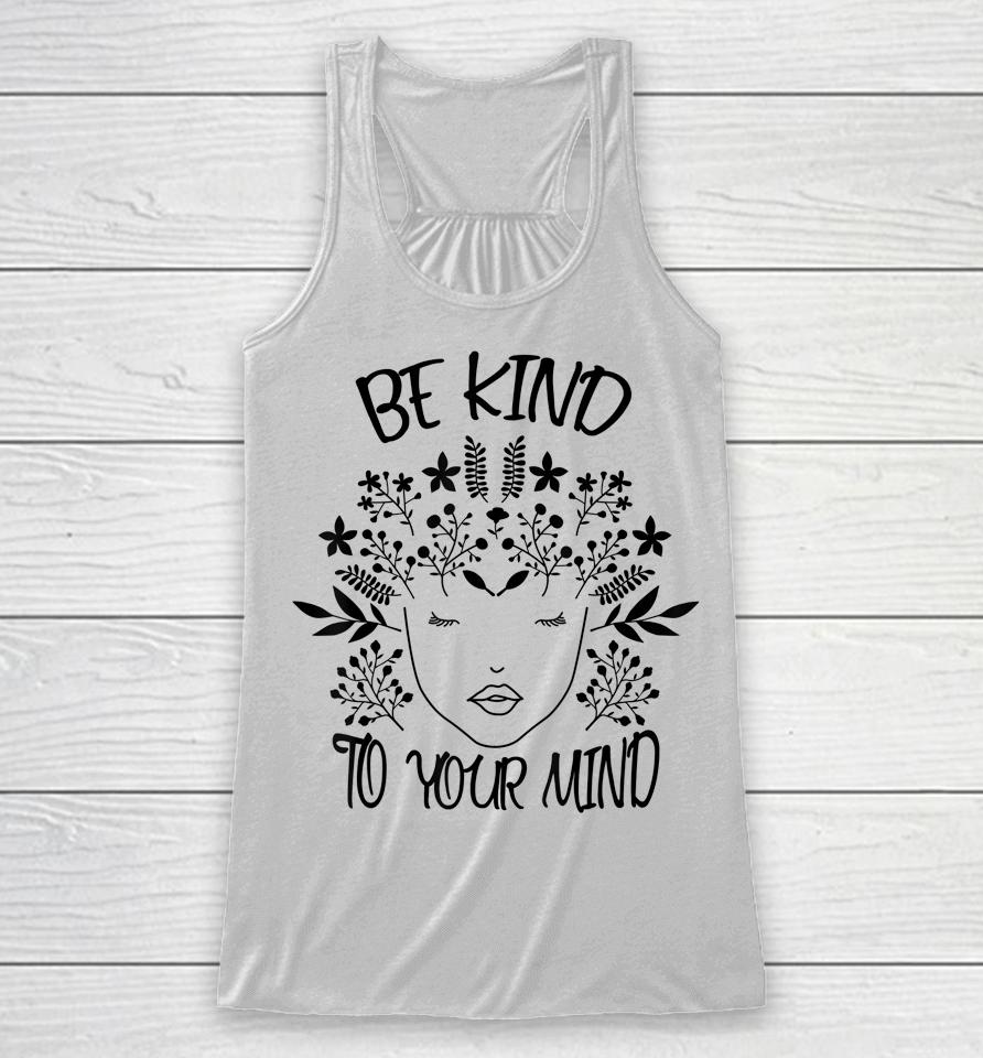 Be Kind To Your Mind Mental Health Awareness Racerback Tank