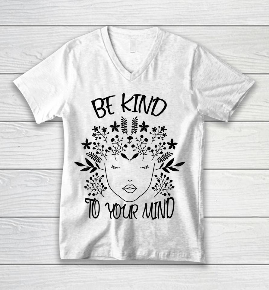 Be Kind To Your Mind Mental Health Awareness Unisex V-Neck T-Shirt