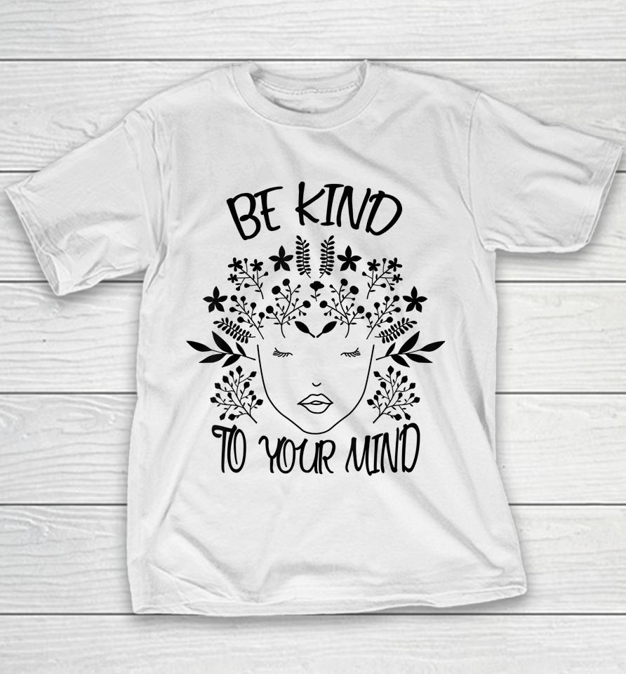 Be Kind To Your Mind Mental Health Awareness Youth T-Shirt