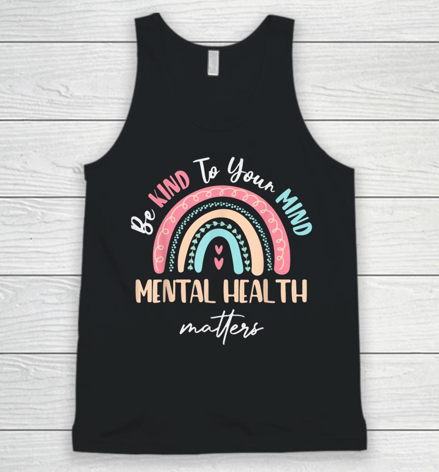 Be Kind To Your Mind Mental Health Matters Awareness Unisex Tank Top