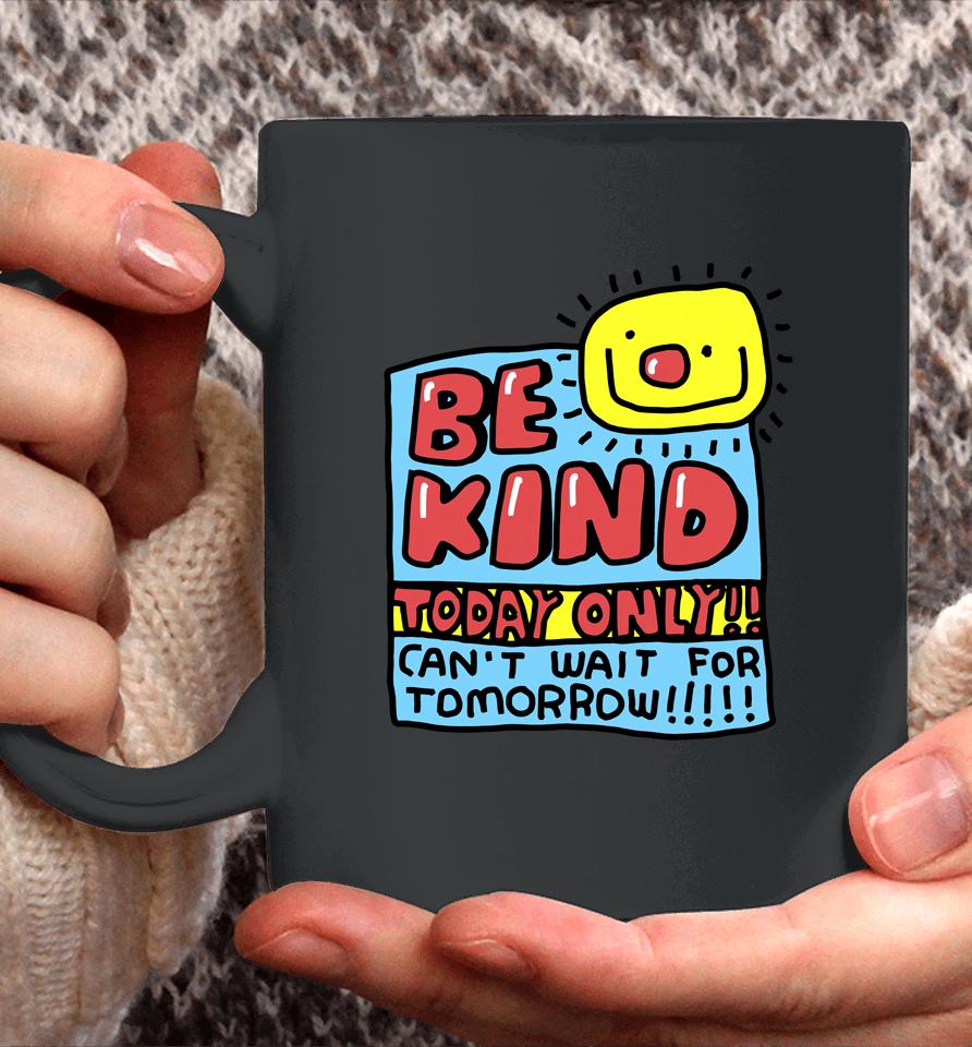 Be Kind Today Only Can't Wait For Tomorrow Coffee Mug