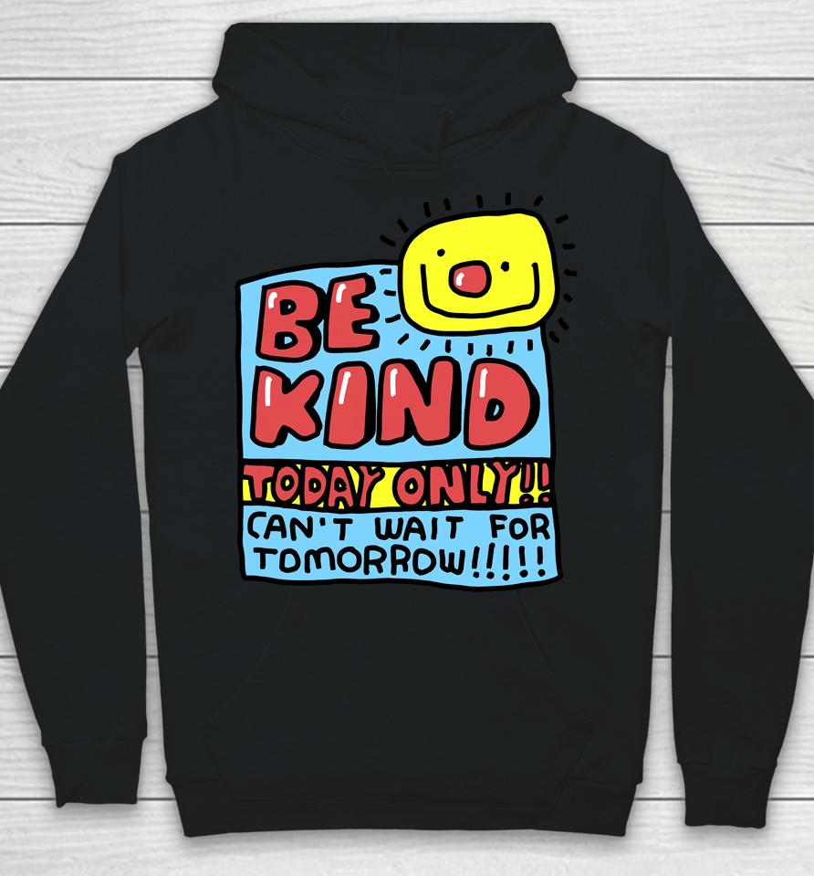 Be Kind Today Only Can't Wait For Tomorrow Hoodie