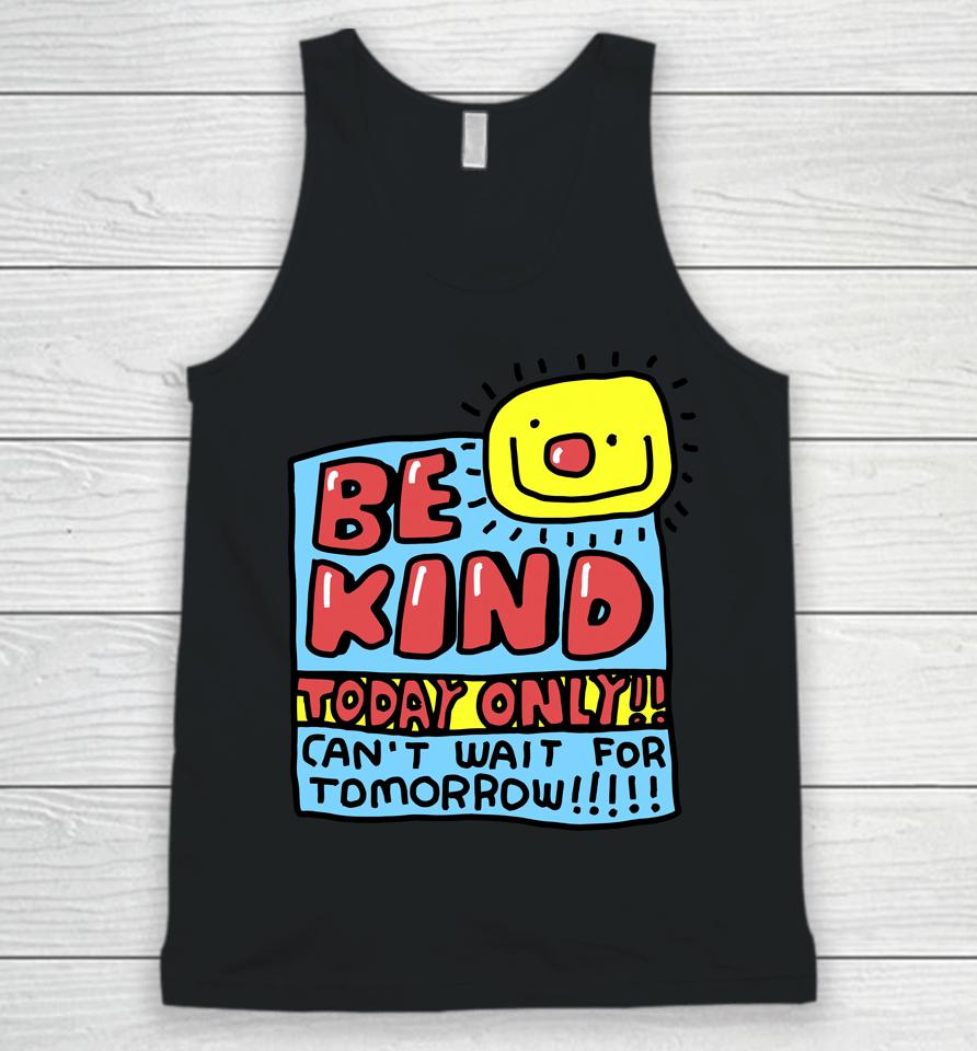 Be Kind Today Only Can't Wait For Tomorrow Unisex Tank Top