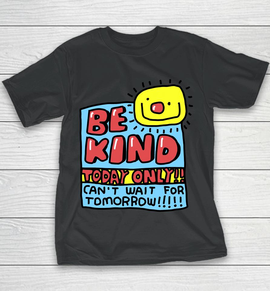 Be Kind Today Only Can't Wait For Tomorrow Youth T-Shirt