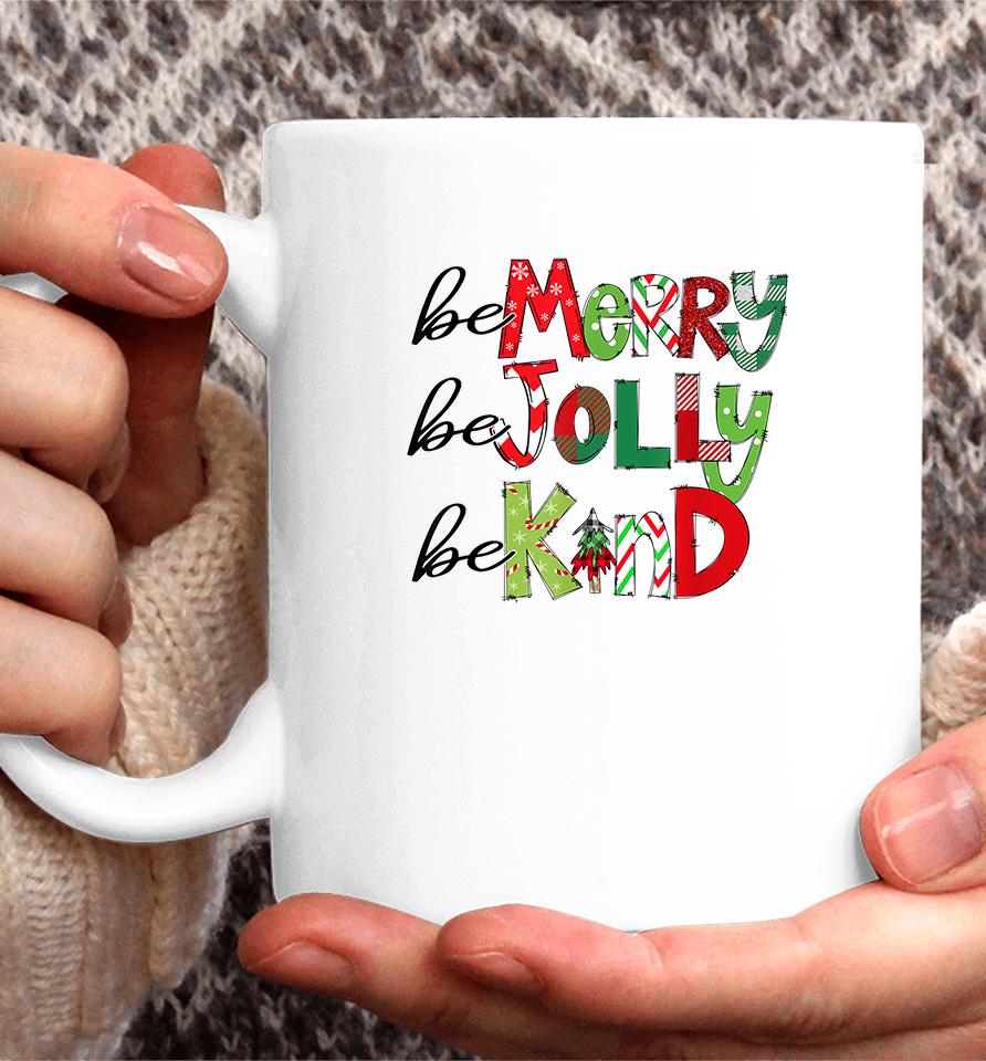 Be Merry Be Jolly Be Kind Christmas Coffee Mug