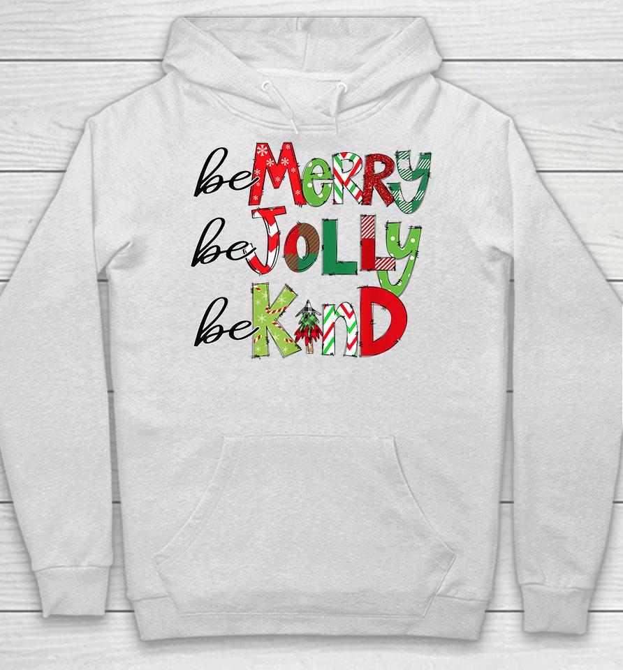 Be Merry Be Jolly Be Kind Christmas Hoodie