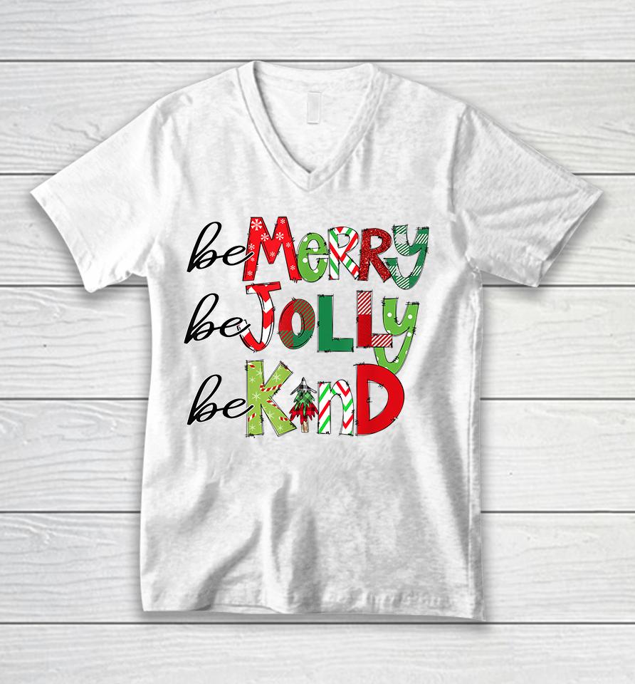 Be Merry Be Jolly Be Kind Christmas Unisex V-Neck T-Shirt