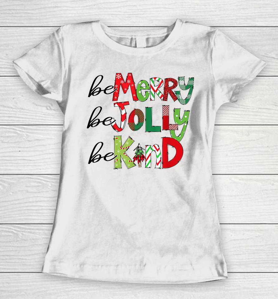 Be Merry Be Jolly Be Kind Christmas Women T-Shirt