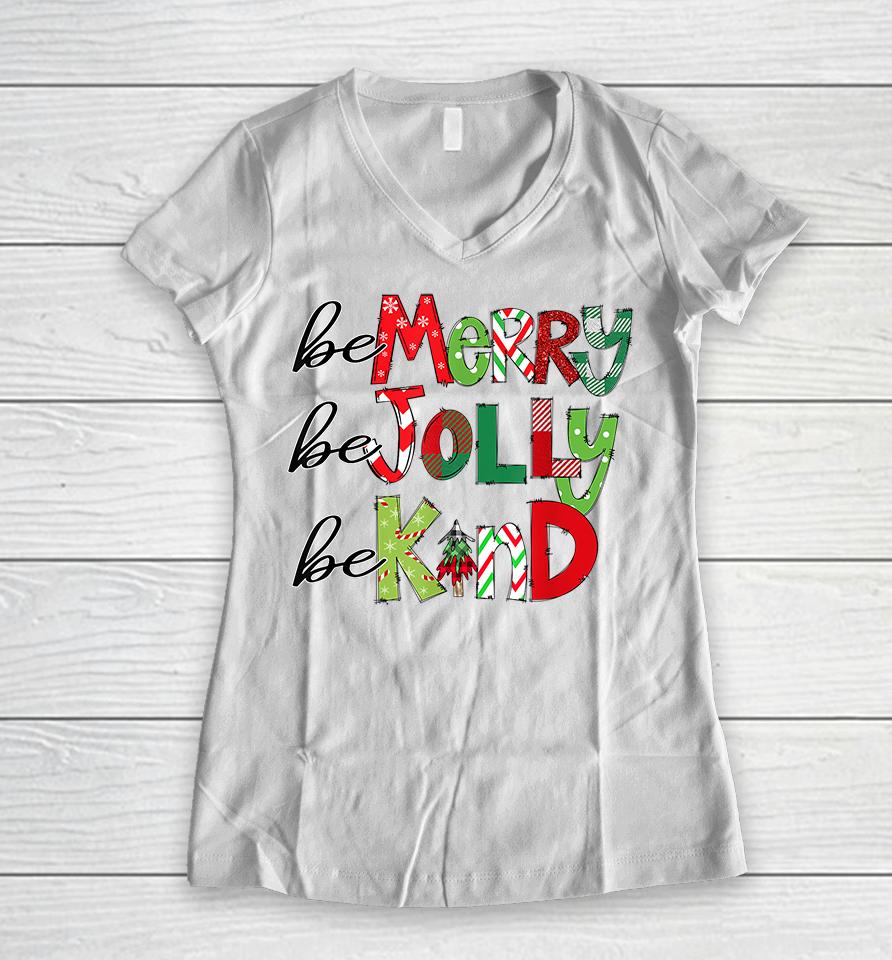 Be Merry Be Jolly Be Kind Christmas Women V-Neck T-Shirt