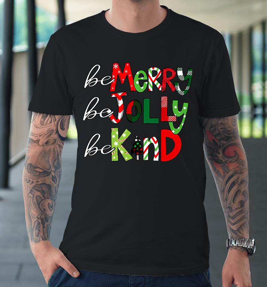 Be Merry Be Jolly Be Kind Christmas Teacher Student Xmas Pjs Premium T-Shirt