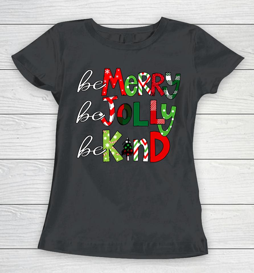 Be Merry Be Jolly Be Kind Christmas Teacher Student Xmas Pjs Women T-Shirt