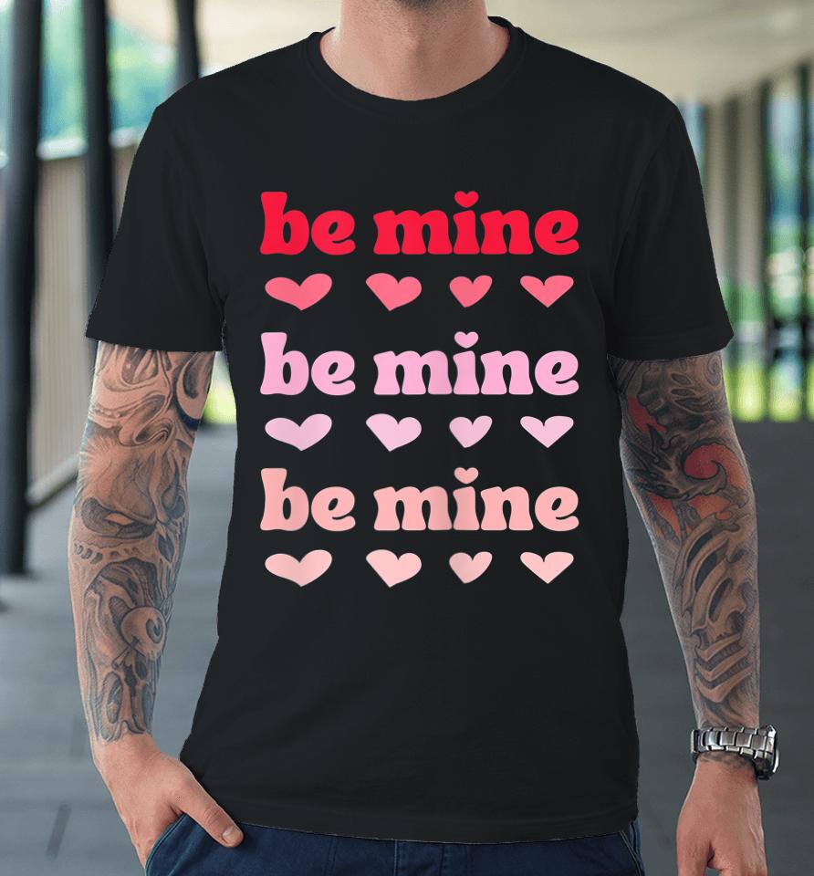 Be Mine Hearts Valentine's Day Premium T-Shirt