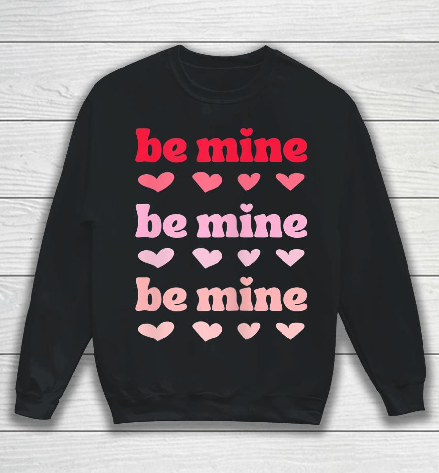 Be Mine Hearts Valentine's Day Sweatshirt