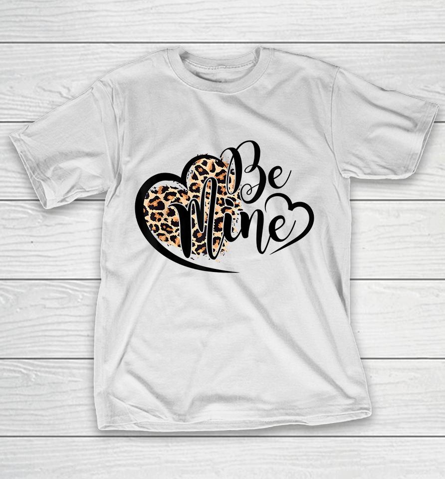 Be Mine Leopard Valentines Day T-Shirt