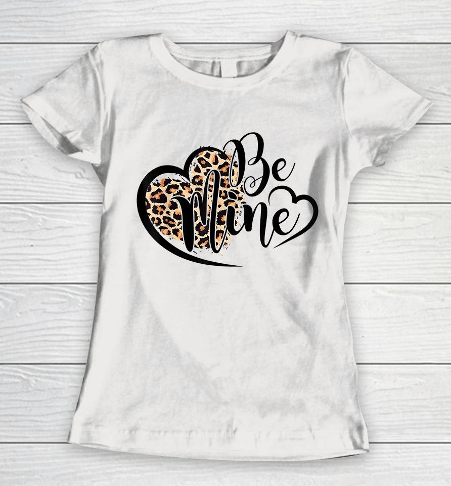 Be Mine Leopard Valentines Day Women T-Shirt