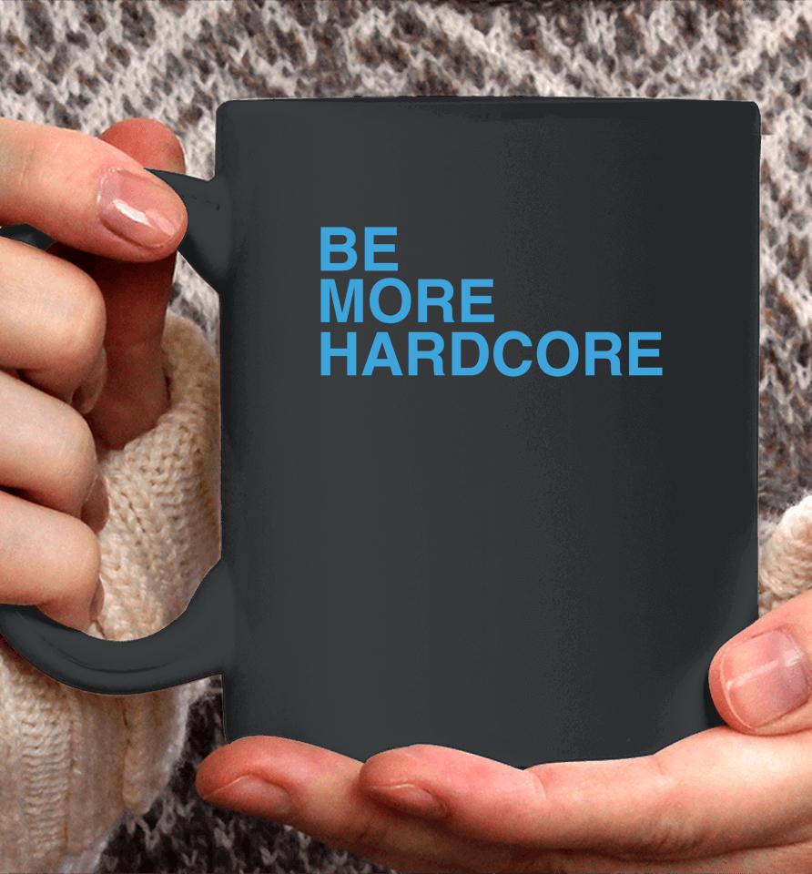 Be More Hardcore Breakingt Coffee Mug