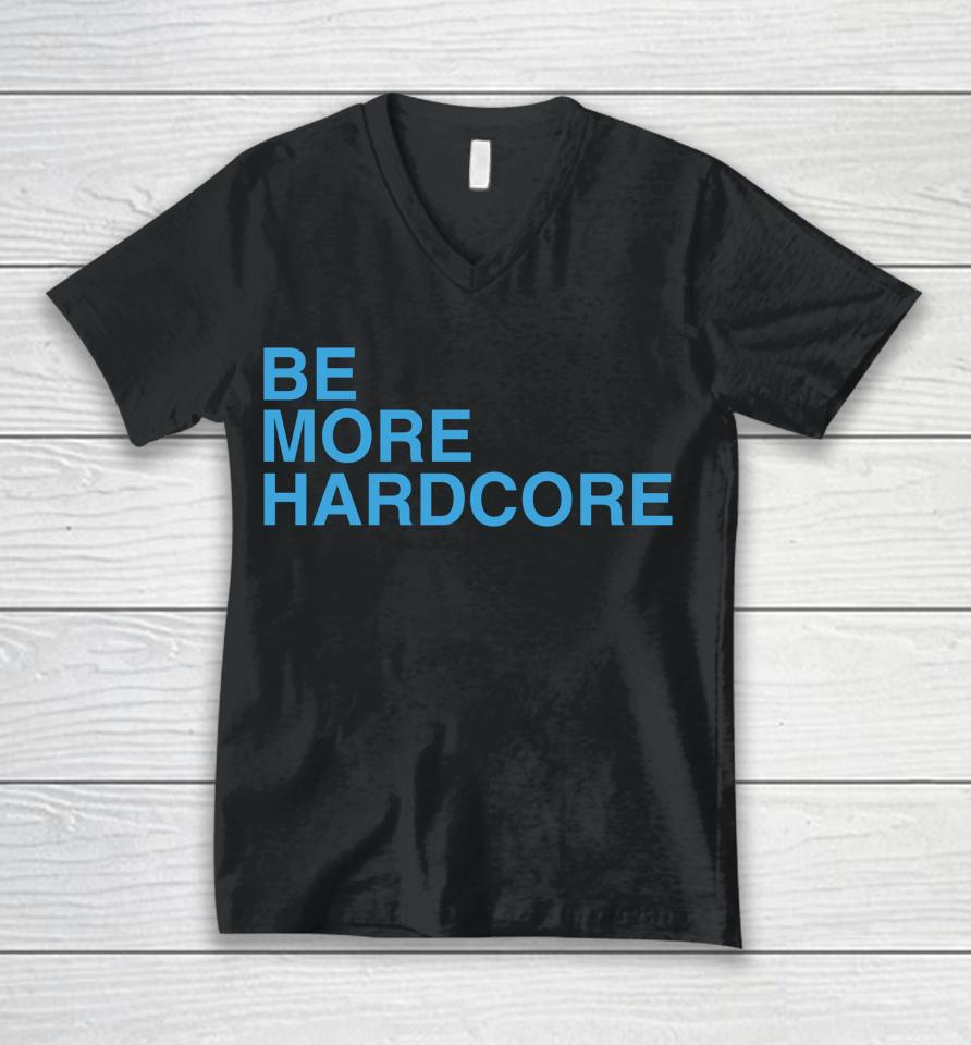 Be More Hardcore Unisex V-Neck T-Shirt