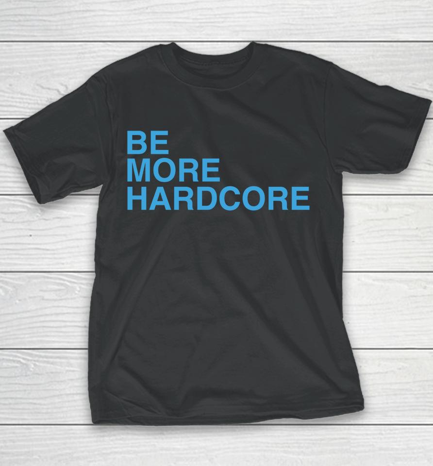 Be More Hardcore Youth T-Shirt