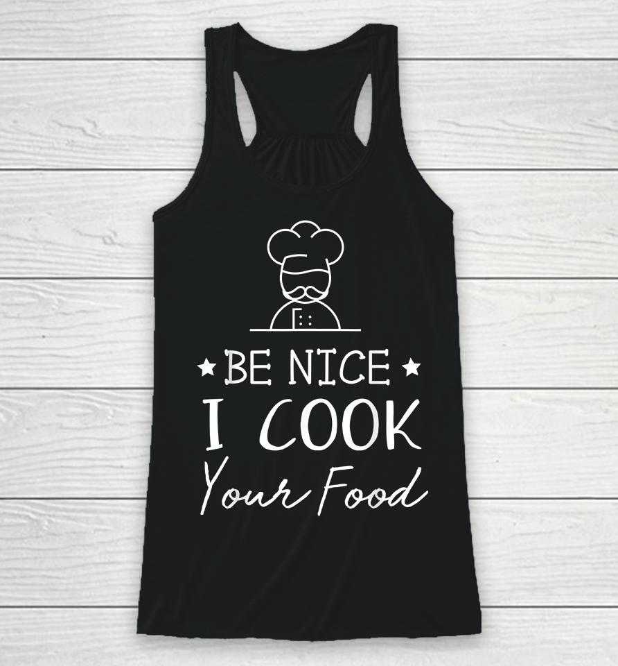 Be Nice I Cook Your Food Racerback Tank