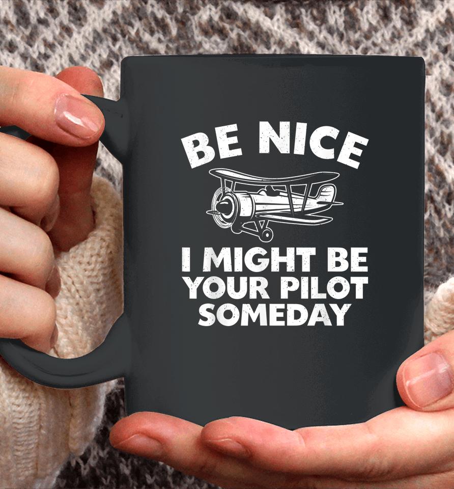 Be Nice I Might Be Your Pilot Someday Coffee Mug