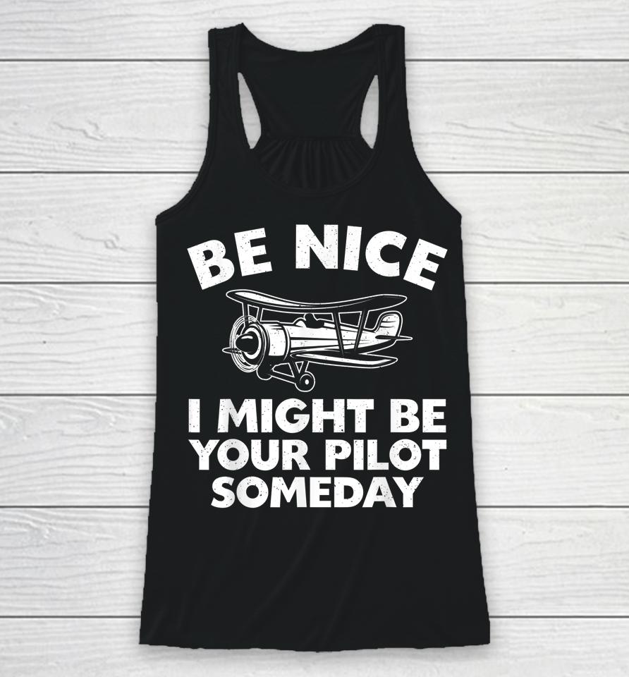 Be Nice I Might Be Your Pilot Someday Racerback Tank