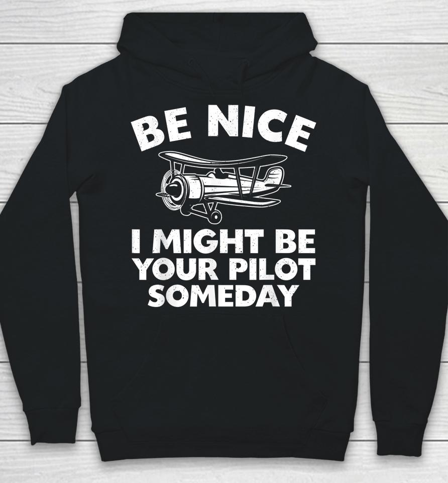 Be Nice I Might Be Your Pilot Someday Hoodie