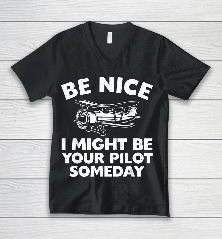 Be Nice I Might Be Your Pilot Someday Unisex V-Neck T-Shirt
