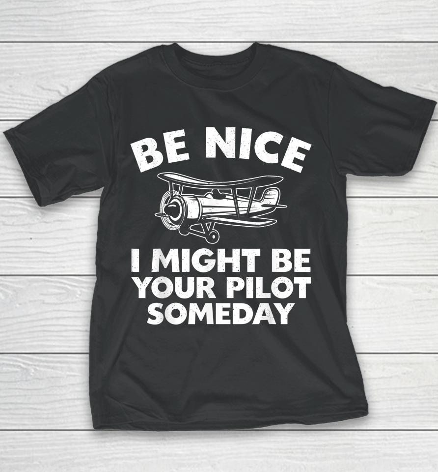 Be Nice I Might Be Your Pilot Someday Youth T-Shirt