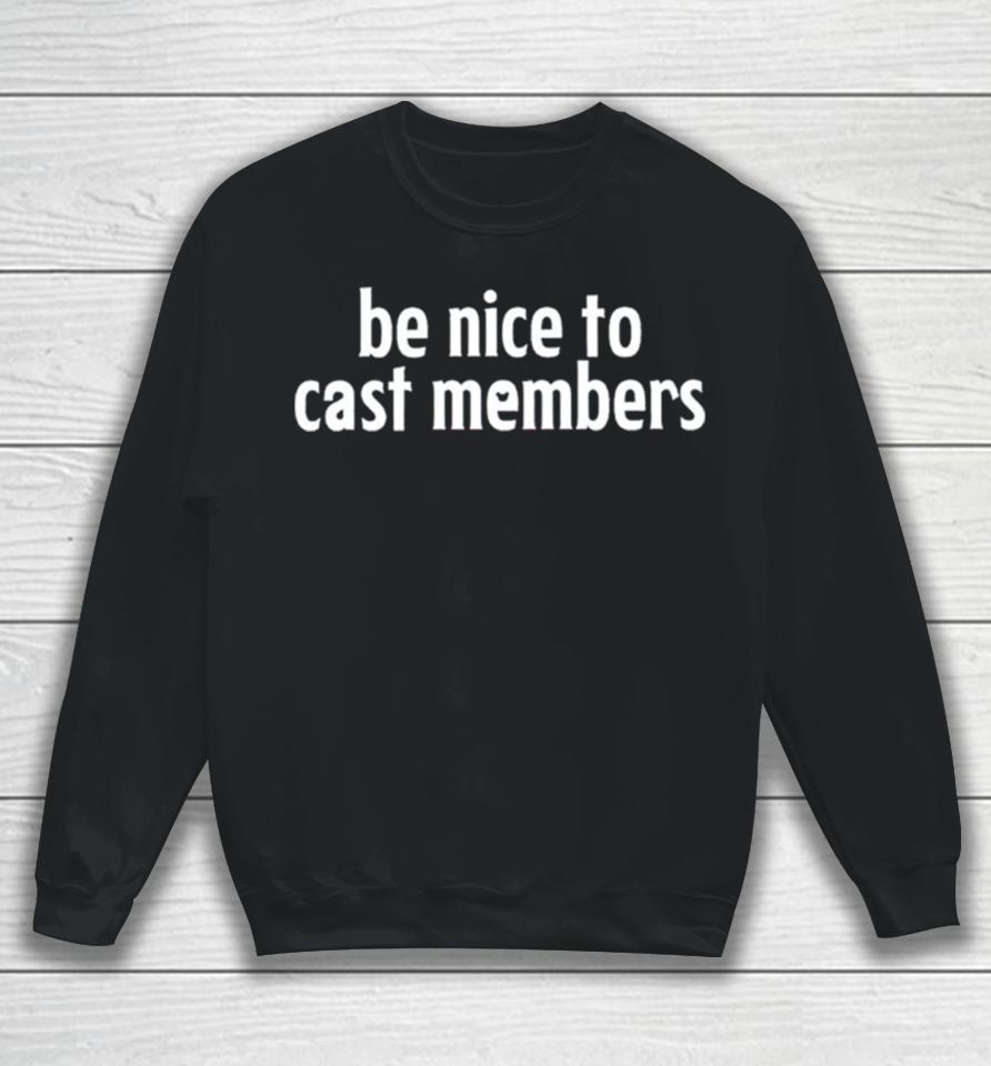 Be Nice To Cast Members Sweatshirt