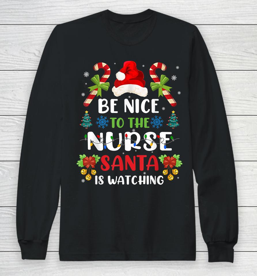 Be Nice To The Nurse Santa Is Watching Long Sleeve T-Shirt