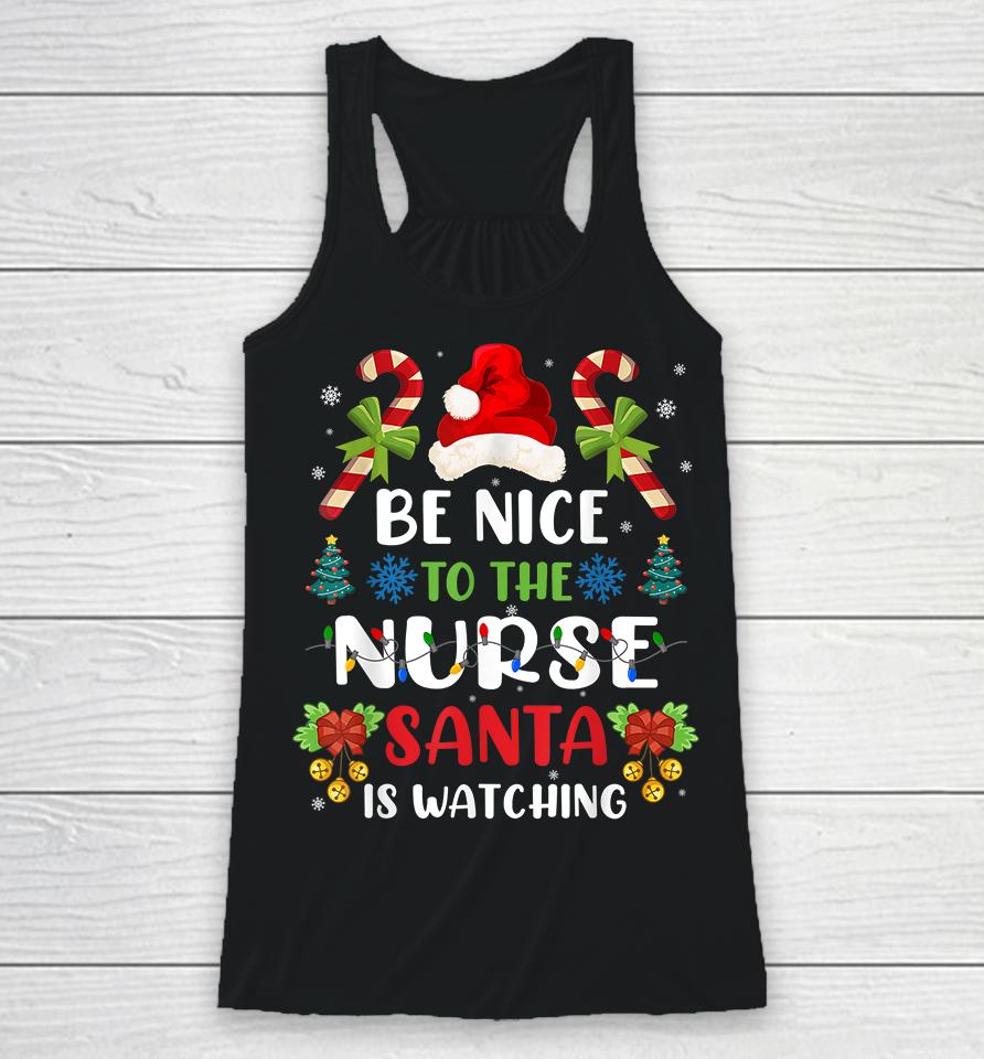 Be Nice To The Nurse Santa Is Watching Racerback Tank