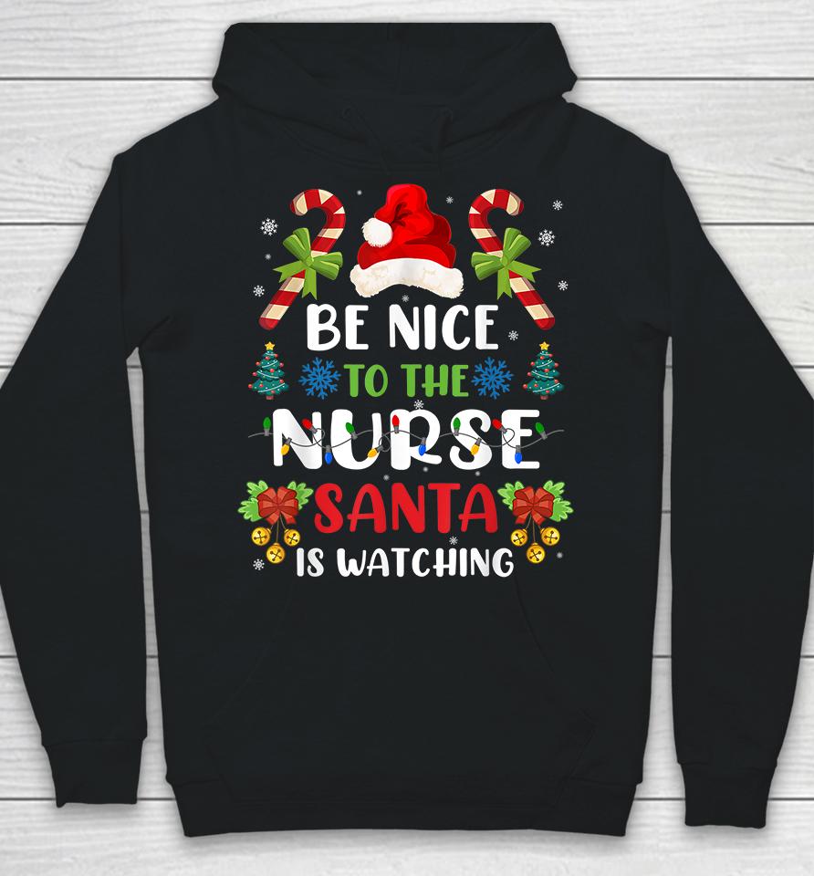 Be Nice To The Nurse Santa Is Watching Hoodie